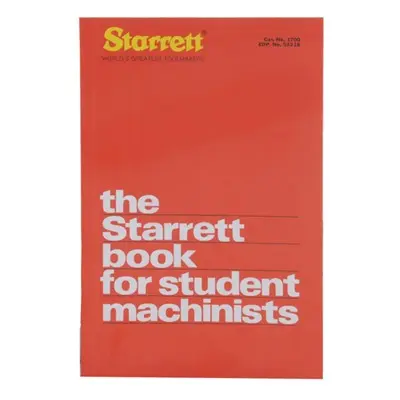 THE STARRETT BOOK FOR STUDENT MACHINISTS